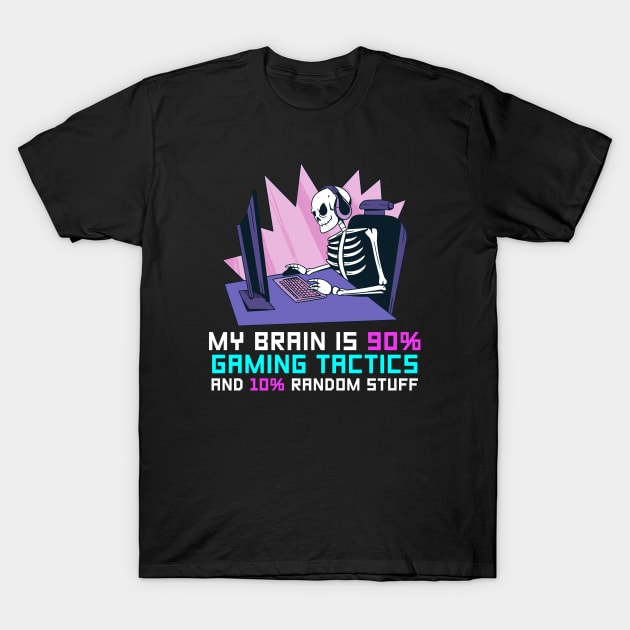 My Brain Is 90% Gaming Tactics And 10% Random Stuff T-Shirt by Hip City Merch